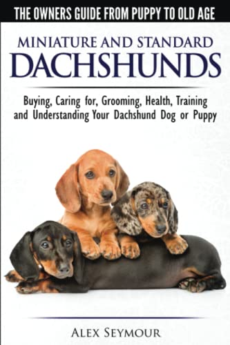 Read Dachshunds - The Owner's Guide from Puppy To Old Age - Choosing, Caring For, Grooming, Health, Training and Understanding Your Standard or Miniature Dachshund Dog, written by Alex Seymour