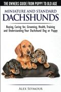 Read Dachshunds - The Owner's Guide from Puppy To Old Age - Choosing, Caring For, Grooming, Health, Training and Understanding Your Standard or Miniature Dachshund Dog, written by Alex Seymour