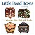 Read Little Bead Boxes: 12 Miniature Boxes Built with Beads, written by Julia S. Pretl