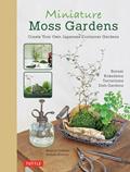 Read Miniature Moss Gardens: Create Your Own Japanese Container Gardens (Bonsai, Kokedama, Terrariums & Dish Gardens), written by Megumi Oshima; Hideshi Kimura