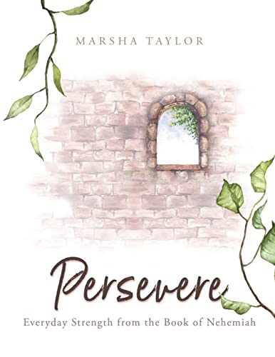 Read Persevere: Everyday Strength from the Book of Nehemiah, written by Marsha Taylor Read Persevere: Everyday Strength from the Book of Nehemiah, written by Marsha Taylor