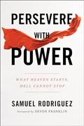 Read Persevere with Power: What Heaven Starts, Hell Cannot Stop, written by Samuel Rodriguez; Samuel Rodriguez