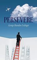Read Persevere, written by George Brandon Esslinger