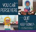 Read You Can Persevere: Quit or Keep Going? (Making Good Choices), written by Connie Colwell Miller