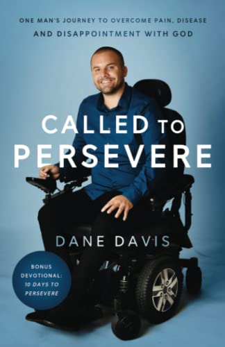 Read Called to Persevere: One man's journey to overcome pain, disease and disappointment with God, written by Dane Davis Read Called to Persevere: One man's journey to overcome pain, disease and disappointment with God, written by Dane Davis