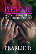 Read Persevere: A Troubled Man, A Woman's Promise, written by Pearl Dunford
