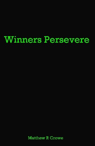 Read Winners Persevere, written by Matthew R. Crowe Read Winners Persevere, written by Matthew R. Crowe
