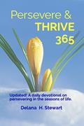 Read Persevere & THRIVE 365: A daily devotional on persevering through the seasons of life., written by Delana   H. Stewart