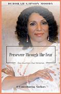 Read Persevere Through The Fear, written by Deborah Gipson Moody