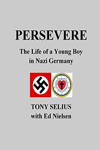 Read Persevere: The Life of a Young Boy in Nazi Germany, written by Tony Selius; Ed Nielsen Read Persevere: The Life of a Young Boy in Nazi Germany, written by Tony Selius; Ed Nielsen