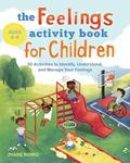 Read The Feelings Activity Book for Children: 50 Activities to Identify, Understand, and Manage Your Feelings, written by Diane Romo