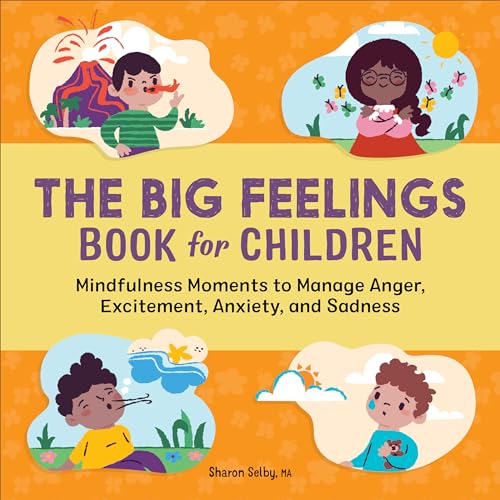 Read The Big Feelings Book for Children: Mindfulness Moments to Manage Anger, Excitement, Anxiety, and Sadness, written by Sharon Selby MA Read The Big Feelings Book for Children: Mindfulness Moments to Manage Anger, Excitement, Anxiety, and Sadness, written by Sharon Selby MA