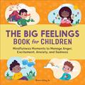 Read The Big Feelings Book for Children: Mindfulness Moments to Manage Anger, Excitement, Anxiety, and Sadness, written by Sharon Selby MA