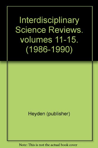 Read Interdisciplinary Science Reviews. volumes 11-15. (1986-1990), written by Heyden (publisher) Read Interdisciplinary Science Reviews. volumes 11-15. (1986-1990), written by Heyden (publisher)