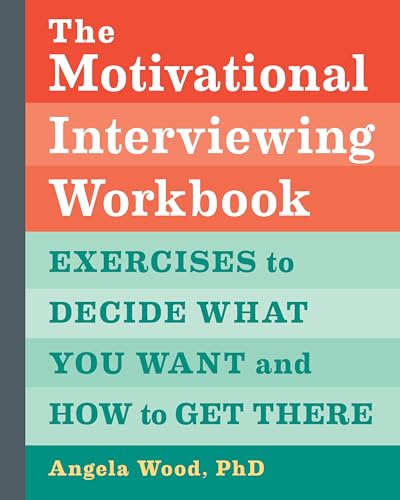Read The Motivational Interviewing Workbook: Exercises to Decide What You Want and How to Get There, written by Angela Wood PhD