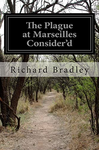 Read The Plague at Marseilles Consider'd, written by Richard Bradley Read The Plague at Marseilles Consider'd, written by Richard Bradley