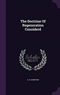 Read The Doctrine Of Regeneration Considerd, written by G B Sandford