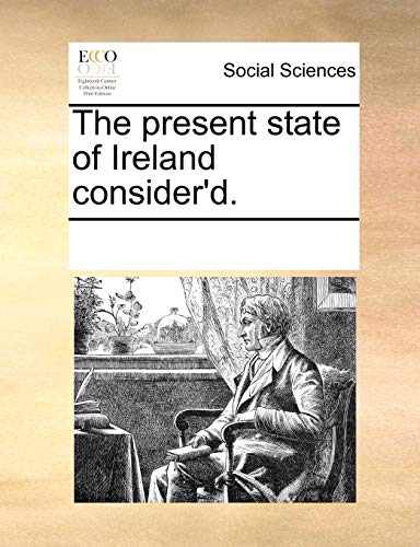 Read The present state of Ireland consider'd., written by See Notes Multiple Contributors Read The present state of Ireland consider'd., written by See Notes Multiple Contributors