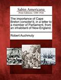 Read The Importance of Cape Breton Consider'd, in a Letter to a Member of Parliament, from an Inhabitant of New-England., written by Robert Auchmuty