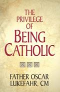 Read The Privilege of Being Catholic, written by Father Oscar Lukefahr CM