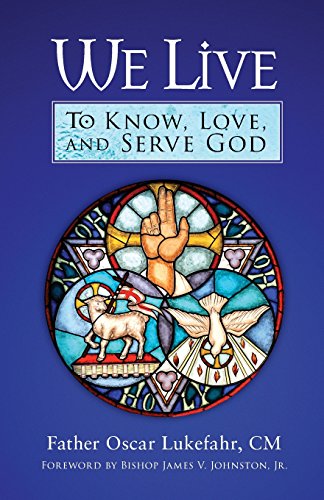 Read We Live: To Know, Love, and Serve God, written by Father Oscar Lukefahr CM Read We Live: To Know, Love, and Serve God, written by Father Oscar Lukefahr CM