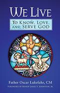 Read We Live: To Know, Love, and Serve God, written by Father Oscar Lukefahr CM