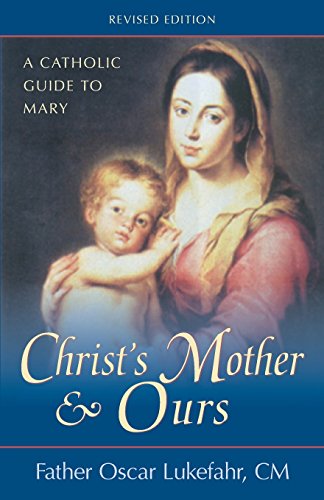 Read Christ's Mother and Ours: A Catholic Guide to Mary, Revised and Updated, written by Father Oscar Lukefahr CM