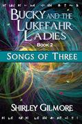 Read Bucky and the Lukefahr Ladies: Songs of Three, written by Shirley Gilmore