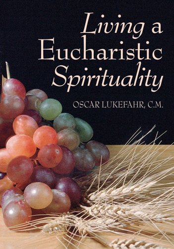 Read Living a Eucharistic Spirituality, written by Father Oscar Lukefahr CM Read Living a Eucharistic Spirituality, written by Father Oscar Lukefahr CM