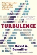 Read Turbulence: Fifty Years on the Leading Edge of the Airline Industry, written by David A. Banmiller