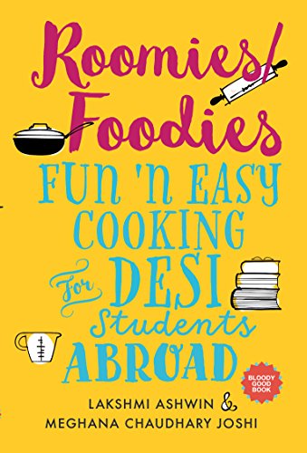 Read Roomies/Foodies: Fun 'n Easy Cooking For Desi Students Abroad, written by Meghana Chaudhary Joshi; Lakshmi Ashwin