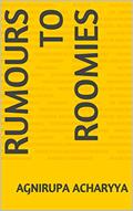 Read Rumours to Roomies, written by Agnirupa Acharyya Read Rumours to Roomies, written by Agnirupa Acharyya