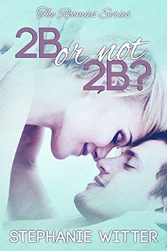 2B or not 2B? (The Roomies Book 1), written by Stephanie Witter