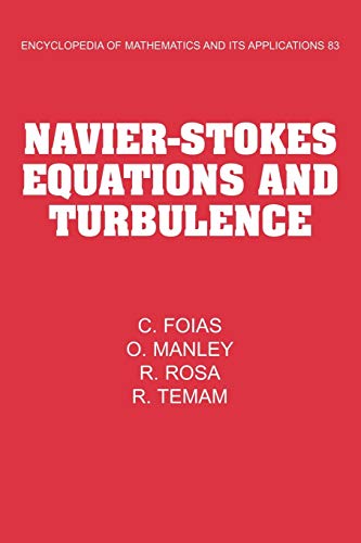 Read Navier-Stokes Equations and Turbulence (Encyclopedia of Mathematics and its Applications, Series Number 83), written by C. Foias; O. Manley; R. Rosa; R. Temam Read Navier-Stokes Equations and Turbulence (Encyclopedia of Mathematics and its Applications, Series Number 83), written by C. Foias; O. Manley; R. Rosa; R. Temam