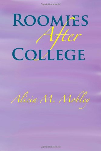 Read Roomies After College, written by Alicia M. Mobley Read Roomies After College, written by Alicia M. Mobley