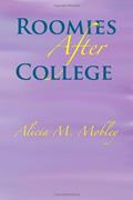 Read Roomies After College, written by Alicia M. Mobley