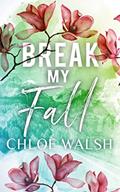 Read Break my Fall: A College Roommates Romance (Broken #1) (The Broken Series), written by Chloe Walsh