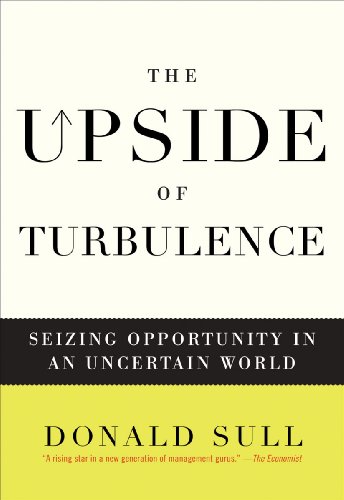 Read The Upside of Turbulence: Seizing Opportunity in an Uncertain World, written by Donald Sull