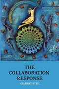 Read The Collaboration Response: Eight Axioms that Elicit Collaborative Action for A Whole Organization A Whole Community A Whole Society, written by Gilbert Steil