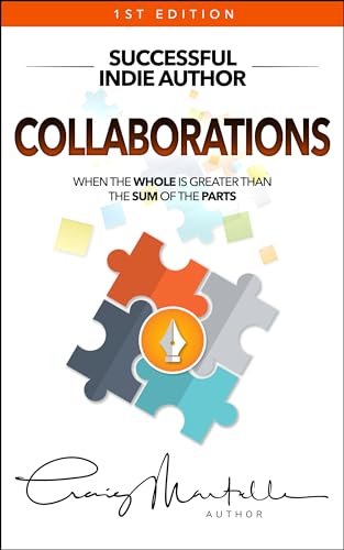 Read Collaborations: When the Whole Is Greater than the Sum of the Parts (Successful Indie Author Book 3), written by Craig Martelle
