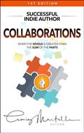 Read Collaborations: When the Whole Is Greater than the Sum of the Parts (Successful Indie Author Book 3), written by Craig Martelle