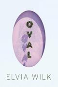 Read Oval: A Novel, written by Elvia Wilk