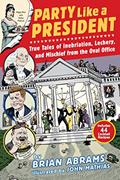 Read Party Like a President: True Tales of Inebriation, Lechery, and Mischief From the Oval Office, written by Brian Abrams