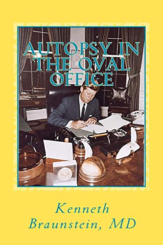 Read Autopsy in the Oval Office, written by Kenneth Braunstein MD Read Autopsy in the Oval Office, written by Kenneth Braunstein MD
