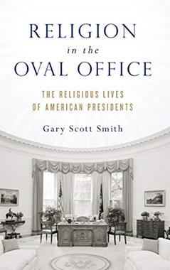 Religion in the Oval Office: The Religious Lives of American Presidents, written by Gary Scott Smith