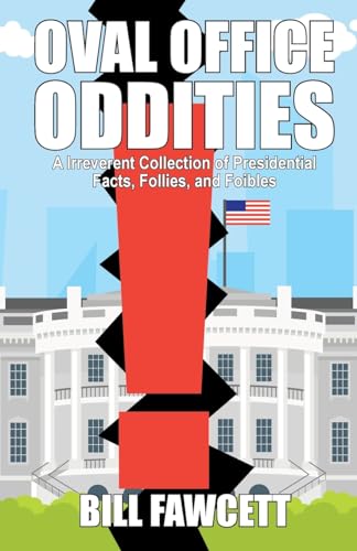 Read Oval Office Oddities: Presidential Peculiarities, Foibles and Facts, written by Bill Fawcett Read Oval Office Oddities: Presidential Peculiarities, Foibles and Facts, written by Bill Fawcett