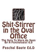 Read Shit-Stirrer in the Oval Office: Duty to Warn As Seen by a Psychologist 6.0, written by Paschal Baute Ed.D/