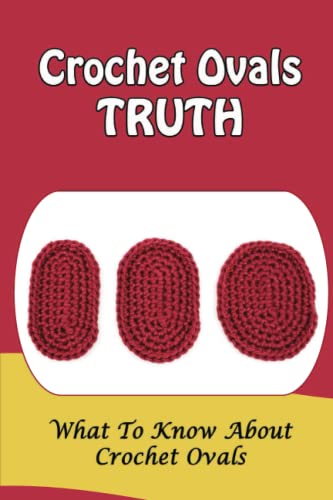 Read Crochet Ovals Truth: What To Know About Crochet Ovals, written by Emil Bruse Read Crochet Ovals Truth: What To Know About Crochet Ovals, written by Emil Bruse