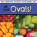 Read We Love Ovals! (Our Favorite Shapes), written by Beatrice Harris