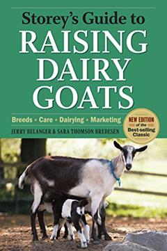 Storey's Guide to Raising Dairy Goats, 4th Edition: Breeds, Care, Dairying, Marketing, written by Jerry Belanger; Sara Thomson Bredesen